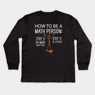 How to be a math person step 1 do math step 2 be a person funny math teacher Christmas Kids Long Sleeve T-Shirt